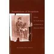 Foundations of Despotism : Peasants, the Trujillo Regime, and Modernity in Dominican History (Paperback)